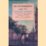 De ontdekking van de Nederlanden: Britse en Franse reizigers in Holland en Vlaanderen, 1750-1795 door Kees van Strien