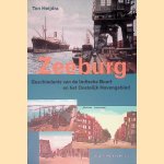 Zeeburg: geschiedenis van de Indische Buurt en het Oostelijk havengebied door Ton Heijdra