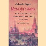 Natasja's dans: een culturele geschiedenis van Rusland door Orlando Figes