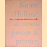 Licht en water zijn mijn moedergrond... Noord-Holland in proza, po&euml;zie & prenten door Karin Borgman e.a.