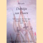 Het jacht Dolphijn van Hoorn: verkenner in de vloot van Hendrick Brouwer, 1643 door W. van Rooij