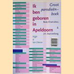 Ik ben geboren in Apeldoorn: groot parodie&euml;n-boek door Rody Chamuleau e.a.