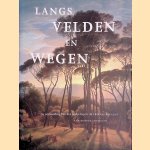 Langs velden en wegen. De verbeelding van het landschap in de 18de en 19de eeuw door Wiepke Loos e.a.