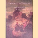 Helden van het vaderland: Onze geschiedenis in 19e-eeuwse taferelen verbeeld: De historische galerij van Jacob de Vos Jacobszoon 1850-1863 door Dedalo Carasso