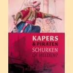 Kapers en Piraten: Schurken of helden? door Joost Schokkenbroek e.a.