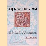 Bij noorden om: Olivier Brunel en de doorvaart naar China en Cathay in de zestiende eeuw door Marijke Spies
