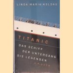 Titanic: das Schiff, der Untergang, die Legenden door Linda Maria Koldau