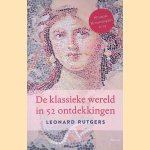 De klassieke wereld in 52 ontdekkingen door Leonard Rutgers
