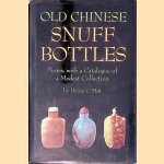 Old Chinese Snuff Bottles: Notes, with a Catalogue of a Modest Collection door Henry C. Hitt