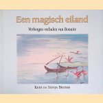Een magisch eiland: verborgen verhalen van Bonaire door Kees Brusse e.a.