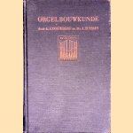 Orgelbouwkunde: hand- en studieboek voor aanstaande orgelbouwers, organisten en studerenden voor organistenexamens door A.P. Oosterhof e.a.
