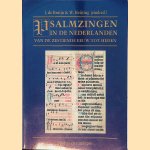 Psalmzingen in de Nederlanden vanaf zestiende eeuw tot heden door J. de Bruijn e.a.