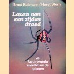Leven aan een zijden draad: De fascinerende wereld van de spinnen door Ernst Kullmann e.a.