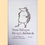 De egel, dat ben ik door Toon Tellegen e.a.