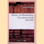 Po&egrave;mes: Les Illuminations, Une Saison en Enfer (&Eacute;d. 1892) door Arthur Rimbaud