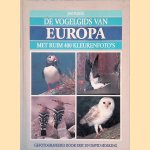 De vogelgids van Europa met ruim 400 kleurenfoto's door Jim Flegg