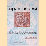 Bij noorden om: Olivier Brunel en de doorvaart naar China en Cathay in de zestiende eeuw door Marijke Spies