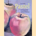 Pastel: projecten in pastel met adviezen voor materiaal en techniek door Guy Roddon