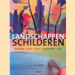Landschappen schilderen: Techniek, licht, kleur, compositie, stijl door Ted Gould