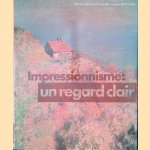 Impresionnisme: un regard clair: l'impulsion, le courant, l'&eacute;volution door Rotterdam Museum Boymans- van Beuningen
