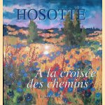 Georges Hosotte: &agrave; la crois&eacute;e des chemins door Patrice de La Perri&egrave;re e.a.