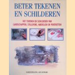 Beter tekenen en schilderen: Het tekenen en schilderen van landschappen, stillevens, modellen en portretten door Ken Howard