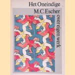 Het oneindige: M.C. Escher over eigen werk door M.C. Escher e.a.