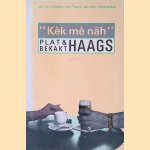 K&egrave;k m&egrave; n&acirc;h: Plat & bekakt Haags door Ad van Gaalen e.a.