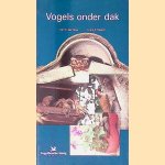 Vogels onder dak: handleiding voor het bevorderen van nestgelegenheid door Tom E. den Boer e.a.