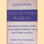 Geschonden wereld: een beschouwing over de kansen op herstel van onze beschaving door J. Huizinga