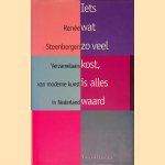 Iets wat zo veel kost, is alles waard: Verzamelaars van moderne kunst in Nederland door Ren&eacute;e Steenbergen