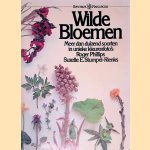 Wilde Bloemen: meer dan duizend soorten in unieke kleurenfoto's door Roger Phillips e.a.