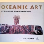 Oceanic Art: Myth, Man, and Image in the South Seas door Carl A. Schmitz