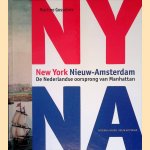 New York - Nieuw-Amsterdam: De Nederlandse oorsprong van Manhattan door Martine Gosselink