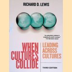 When Cultures Collide Leading Across Cultures door Richard D. Lewis