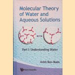 Molecular Theory of Water and Aqueous Solutions: Part I: Understanding Water door Arieh Ben-Naim
