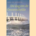 De slag om de Oosterschelde: een reconstructie van de strijd om de open Oosterschelde door Paul de Schipper