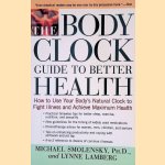The Body Clock Guide to Better Health: How to Use Your Body's Natural Clock to Fight Illness and Achieve Maximum Health door Michael Smolensky e.a.