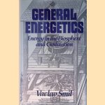 General Energetics: Energy in the Biosphere and Civilization door Vaclav Smil