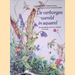 De Verborgen Wereld in Aquarel. Vier aquarellisten tonen hun materiaal en techniek door Silvia Erattini e.a.