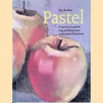 Pastel: projecten in pastel met adviezen voor materiaal en techniek door Guy Roddon