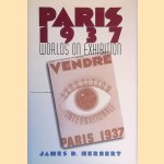 Paris 1937: Worlds on Exhibition door James D. Herbert