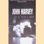 In a True Light door John Harvey