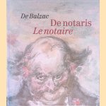 De notaris in de menselijke komedie = Le notaire dans la com&eacute;die humaine door Honor&eacute; de Balzac