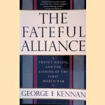 The Fateful Alliance: France, Russia, and the Coming of the First World War door George F. Kennan