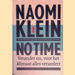 No time: verander nu, voor het klimaat alles verandert *GESIGNEERD* door Naomi Klein