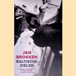 Baltische zielen: Lotgevallen in Estland, Letland en Litouwen door Jan Brokken