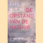 De opstand van de natuur. Een geschiedenis van de Kleine IJstijd (1570-1700) en het ontstaan van het moderne Europa door Philipp Blom