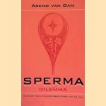Sperma dilemma: over de vruchtbaarheidsbeleving van de man door Arend van Dam