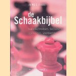De schaakbijbel: basistechnieken, tactieken, openingen, voorbeelden door James Eade